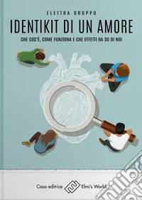 Identikit di un amoreChe cos’è, come funziona e  che effetti ha su di noi. E-book. Formato EPUB ebook