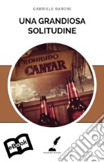 Una grandiosa solitudine. E-book. Formato EPUB ebook