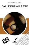 Dalle due alle tre. E-book. Formato EPUB ebook di Maria Luisa Suprani