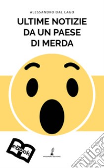 Ultime notizie da un paese di merda: e altri racconti. E-book. Formato EPUB ebook di Alessandro Dal Lago