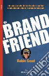 Da brand a friend: Un nuovo modo di fare business online condividendo valore e creando relazioni. E-book. Formato Mobipocket ebook