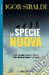 La specie nuova: Tutti possono scoprirsi diversi. Solo alcuni ne hanno il coraggio. E-book. Formato EPUB ebook