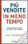 Più vendite in meno tempo: Strategie pratiche ed efficaci per venditori super indaffarati. E-book. Formato EPUB ebook di Jill Konrath