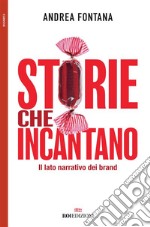 Storie che incantano: Il lato narrativo dei brand. E-book. Formato EPUB ebook