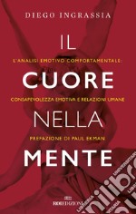 Il cuore nella mente: L'analisi emotivo comportamentale: consapevolezza emotiva e relazioni umane. E-book. Formato EPUB ebook