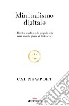 Minimalismo digitale: Rimettere a fuoco la propria vita in un mondo pieno di distrazioni. E-book. Formato EPUB ebook di Cal Newport