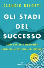 Gli stadi del successo: Come portare e mantenere l'impresa al top della prestazione. E-book. Formato EPUB ebook