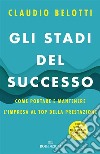 Gli stadi del successo: Come portare e mantenere l'impresa al top della prestazione. E-book. Formato EPUB ebook di Claudio Belotti 