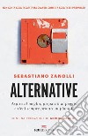 Alternative: Aspira al meglio, preparati al peggio e tieni sempre pronto un piano B. E-book. Formato EPUB ebook di Sebastiano Zanolli