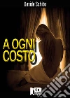 A ogni costo. E-book. Formato Mobipocket ebook di Davide Schito