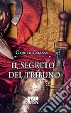 Il segreto del tribuno. E-book. Formato Mobipocket ebook