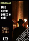 Dille coma passo le notti. E-book. Formato EPUB ebook di Andrea D&apos Amico