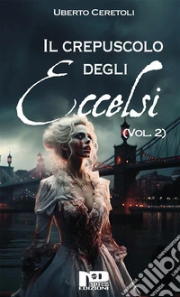 Il crepuscolo degli eccelsi (Vol. II). E-book. Formato EPUB ebook
