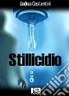 Stillicidio. E-book. Formato EPUB ebook di Andrea Costantini