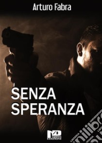 Senza speranza. E-book. Formato EPUB ebook di Arturo Fabra