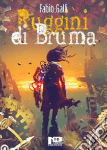 Ruggini di Bruma. E-book. Formato EPUB ebook di Fabio Galli