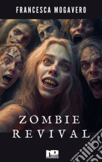 Zombie Revival. E-book. Formato EPUB ebook di Francesca Mogavero