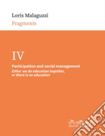 Participation and social management: Either we do education together, or there is no education. E-book. Formato PDF ebook di Loris Malaguzzi