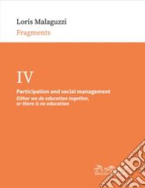 Participation and social management: Either we do education together, or there is no education. E-book. Formato EPUB ebook di Loris Malaguzzi