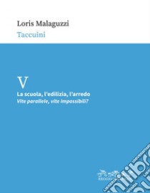 La scuola, l’edilizia, l’arredo: Vite parallele, vite impossibili?. E-book. Formato EPUB ebook di Loris Malaguzzi