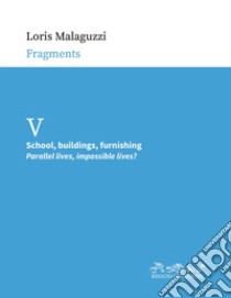 School, buildings, furnishing: Parallel lives, impossible lives?. E-book. Formato EPUB ebook di Loris Malaguzzi