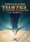 TWIZEL: L'Altra Parte. E-book. Formato EPUB ebook di Francesca Caldiani