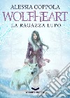 WOLFHEART: La Ragazza Lupo. E-book. Formato EPUB ebook