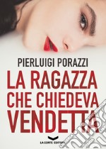 La ragazza che chiedeva vendetta. E-book. Formato EPUB ebook