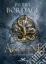 ARKANE: La Desolazione. E-book. Formato EPUB