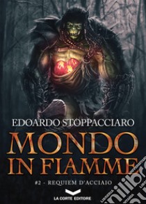 Mondo in Fiamme 2: Requiem d'acciaio. E-book. Formato EPUB ebook di Edoardo Stoppacciaro