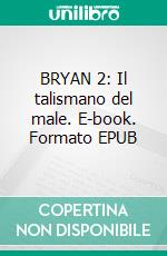 BRYAN 2: Il talismano del male. E-book. Formato EPUB