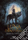 Luna d'Inverno. E-book. Formato EPUB ebook di Ilaria Varese