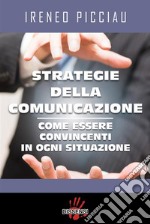 Strategie della comunicazione. Come essere convincenti in ogni situazione. E-book. Formato Mobipocket ebook