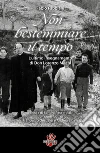 Non bestemmiare il tempo. L’ultimo insegnamento di Don Lorenzo Milani. E-book. Formato Mobipocket ebook di Fabio Fabbiani