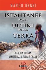 Istantanee dagli ultimi della terra.Viaggi in Etiopia, Amazzonia, Albania e Ghana. E-book. Formato EPUB ebook