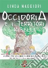 Occidoria e i territori ribelli. Storia fantasy sulle ingiustizie nord-sud del mondo. E-book. Formato EPUB ebook di Linda Maggiori