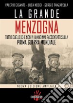 La grande menzogna. Tutto quello che non vi hanno mai raccontato sulla prima guerra mondiale. E-book. Formato EPUB