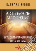 Artiterapie meditative. La via creativa verso la naturale bellezza dell'anima. E-book. Formato EPUB ebook