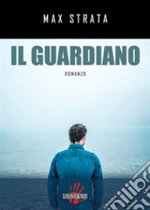 Il guardiano.. E-book. Formato EPUB ebook di Max Strata