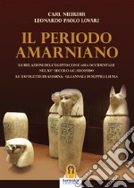 Periodo Amarniano: Le relazioni dell'Egitto con l'ansia occidentale nel XV° sec. a.C. Secondo le tavolette di Amarna - Gli annali di Suppiluliuma. E-book. Formato EPUB ebook