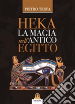 Heka La magia nell'antico Egitto. E-book. Formato EPUB ebook