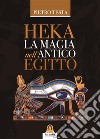 Heka La magia nell'antico Egitto. E-book. Formato EPUB ebook