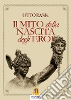 Il Mito della Nascita degli Eroi. E-book. Formato EPUB ebook