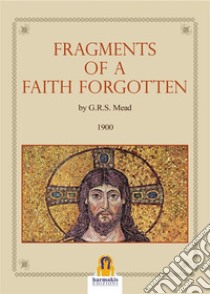 Frangements of a Faith Forgotten. E-book. Formato EPUB ebook di G.R.S. Mead