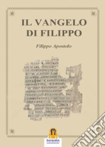 Il Vangelo di Filippo. E-book. Formato Mobipocket ebook di Filippo Apostolo