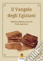 Il Vangelo degli Egiziani: Libro Sacro del Grande Spirito Invisibile. E-book. Formato EPUB