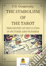 The Symbolism of the Tarot: Philosophy of occultism in Pictures and Numbers. E-book. Formato Mobipocket