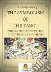 The Symbolism of the Tarot: Philosophy of occultism in Pictures and Numbers. E-book. Formato Mobipocket ebook