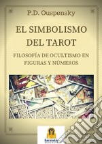 El Simbolismo del Tarot: Filosofia de ocultismo en Figuras Y Numeros. E-book. Formato Mobipocket