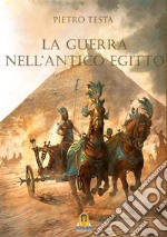 La Guerra nell'Antico Egitto. E-book. Formato EPUB ebook